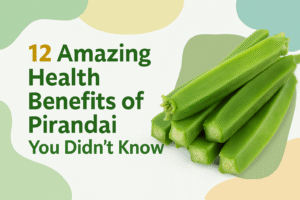 Read more about the article 12 Amazing Health Benefits of Pirandai You Didn’t Know