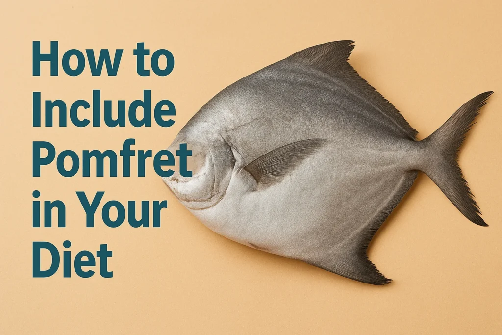 How to Include Pomfret in Your Diet