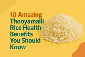 Read more about the article 10 Amazing Thooyamalli Rice Health Benefits You Should Know
