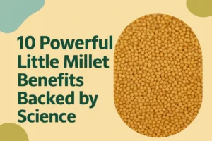 Read more about the article 10 Powerful Little Millet Benefits Backed by Science
